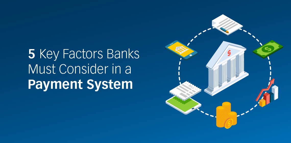 5 Key Factors Banks Must Consider in a Payment System