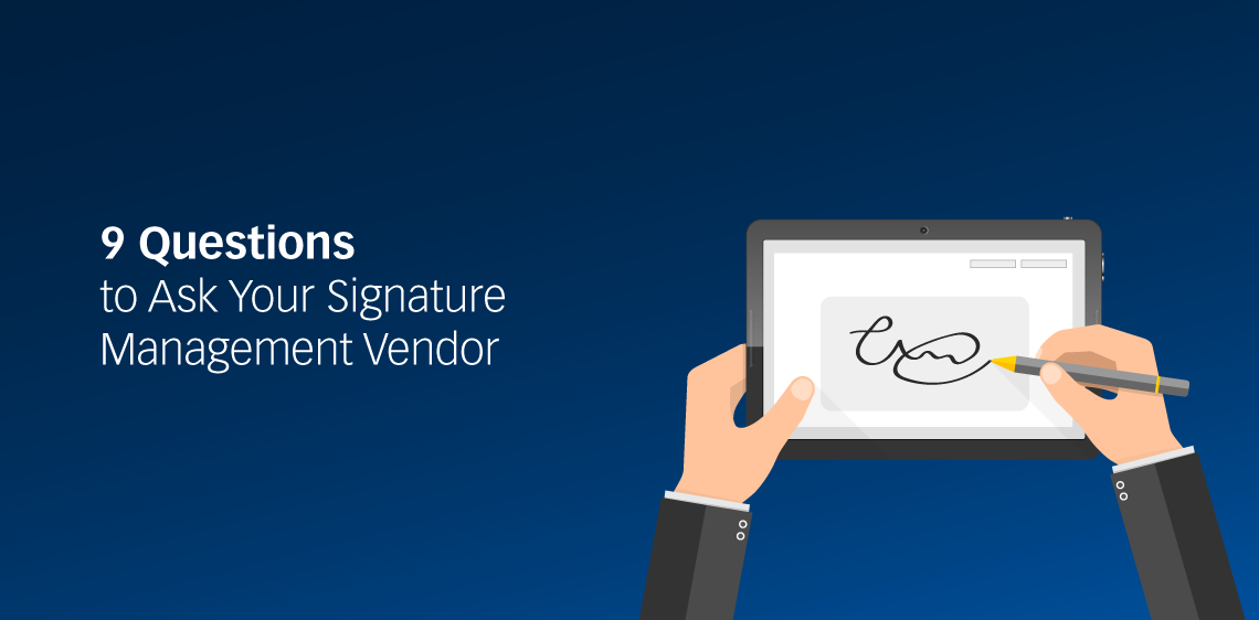 9 Questions to Ask Your Signature Management Vendor