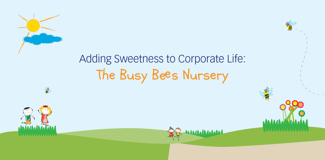 Adding Sweetness to Corporate Life: The Busy Bees Nursery