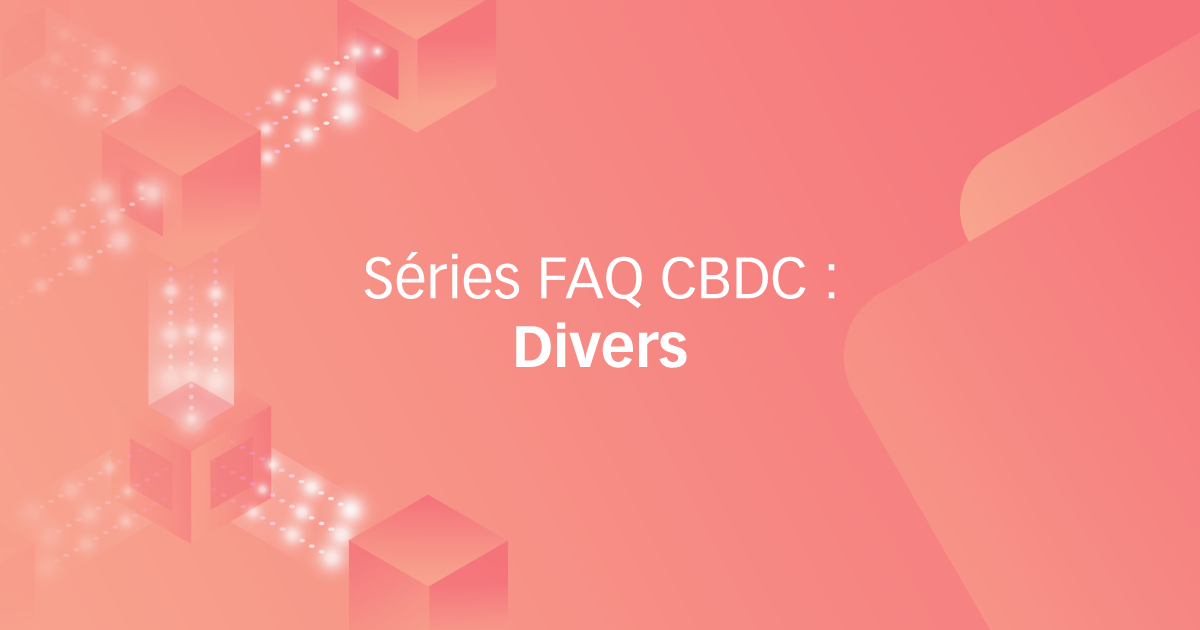 Séries FAQ CBDC : Divers