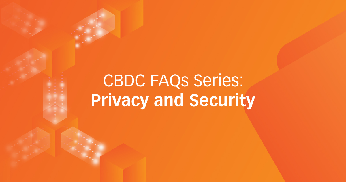 CBDC FAQs Series: Privacy and Security