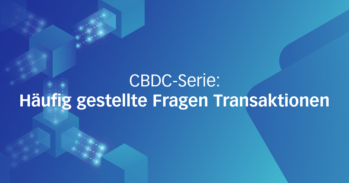 CBDC-Serie: Häufig gestellte Fragen Transaktionen