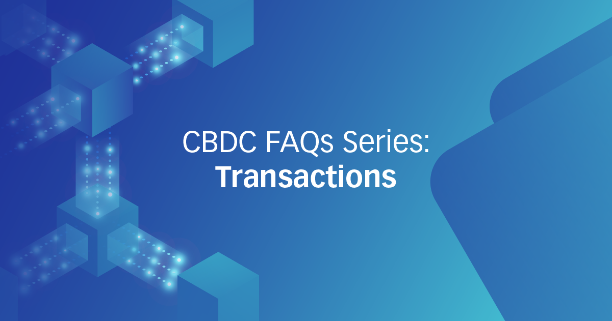 CBDC FAQs Series: Transactions