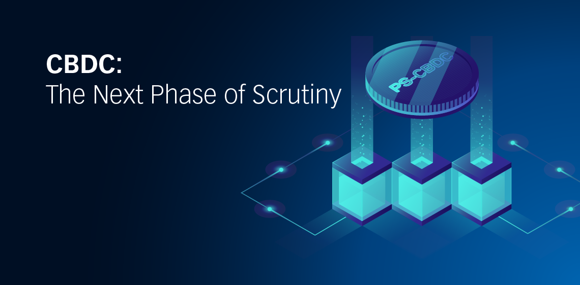 CBDC: The Next Phase of Scrutiny