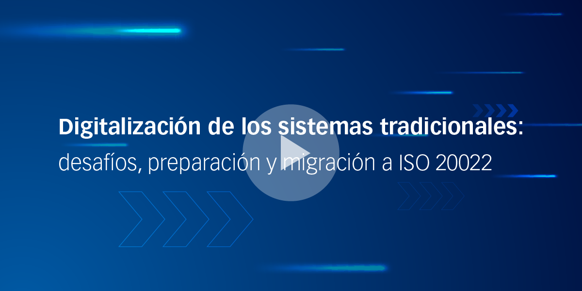 Digitalización de los sistemas tradicionales: desafíos, preparación y migración a ISO 20022