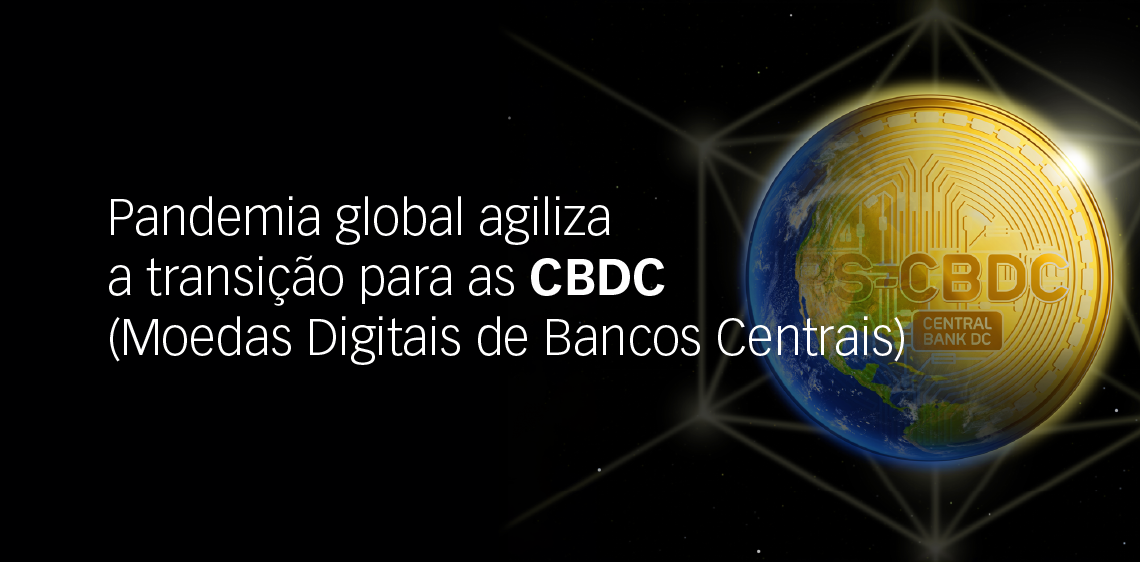 Pandemia global agiliza a transição para as CBDC (Moedas Digitais de Bancos Centrais)