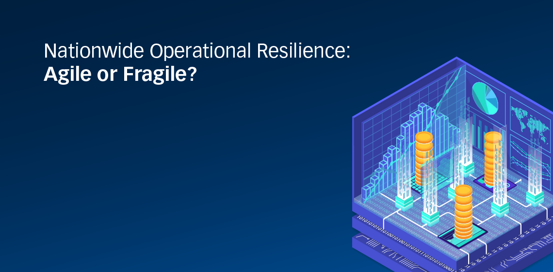Nationwide Operational Resilience: Agile or Fragile?