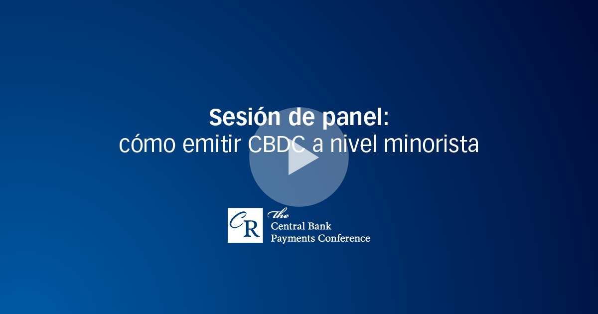 Sesión de panel: cómo emitir CBDC a nivel minorista