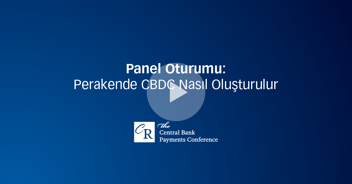 Panel Oturumu: Perakende CBDC Nasıl Oluşturulur